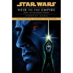 Heir to the Empire: Star Wars Legends (the Thrawn Trilogy) -- Timothy Zahn